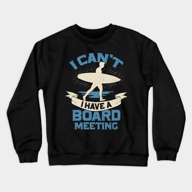 I Can't I Have A Board Meeting Surfing Surfer Gift Crewneck Sweatshirt by Dolde08